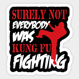 Surely Not Everybody Was Kung Fu Fighting Sticker